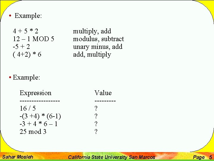  • Example: 4+5*2 12 – 1 MOD 5 -5 + 2 ( 4+2)