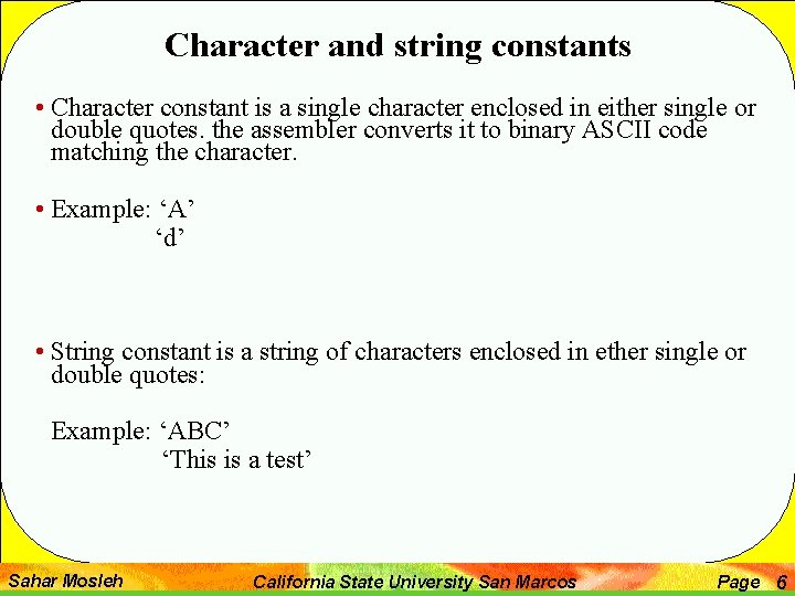 Character and string constants • Character constant is a single character enclosed in either
