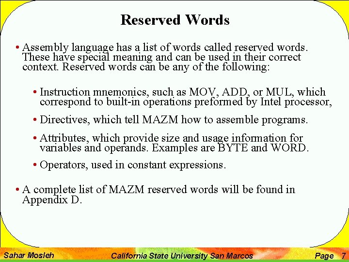Reserved Words • Assembly language has a list of words called reserved words. These