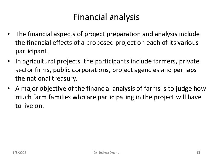 Financial analysis • The financial aspects of project preparation and analysis include the financial