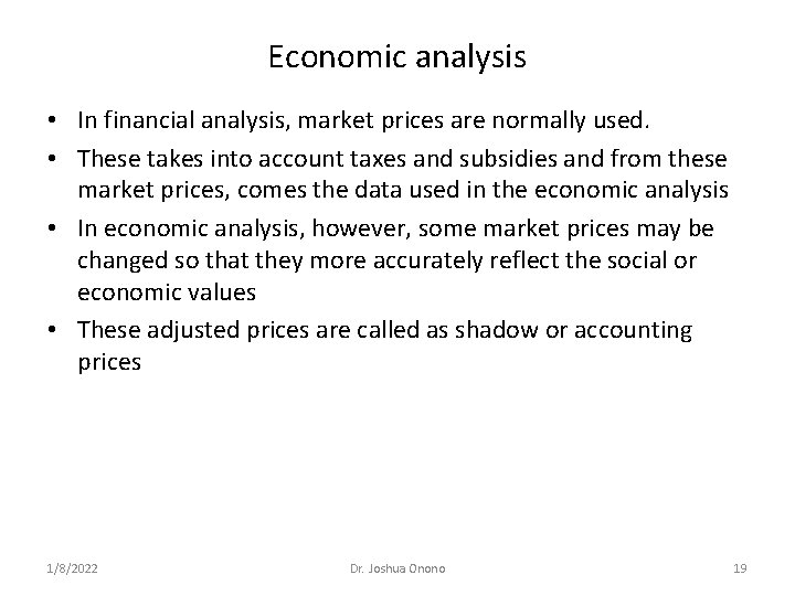 Economic analysis • In financial analysis, market prices are normally used. • These takes