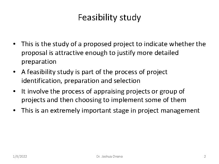 Feasibility study • This is the study of a proposed project to indicate whether