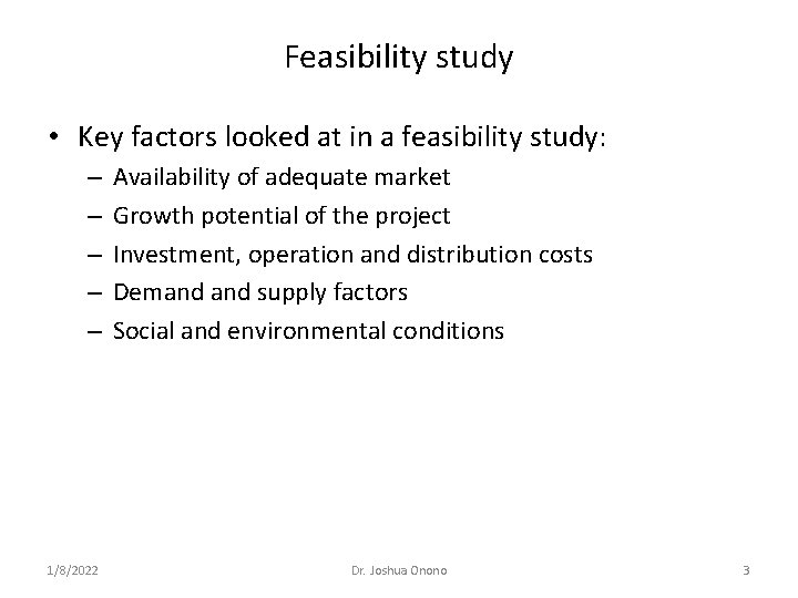 Feasibility study • Key factors looked at in a feasibility study: – – –