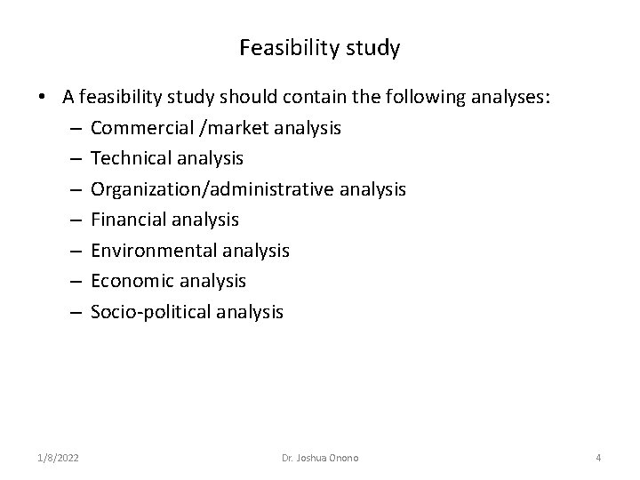 Feasibility study • A feasibility study should contain the following analyses: – Commercial /market