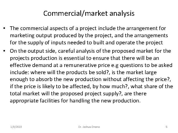 Commercial/market analysis • The commercial aspects of a project include the arrangement for marketing