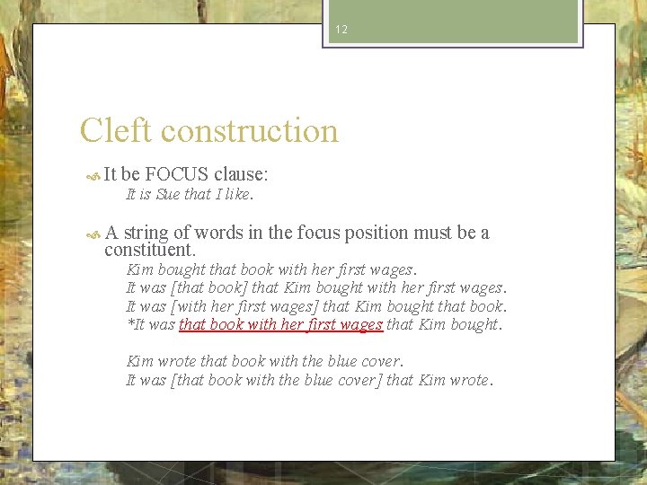 12 Cleft construction It be FOCUS clause: It is Sue that I like. A