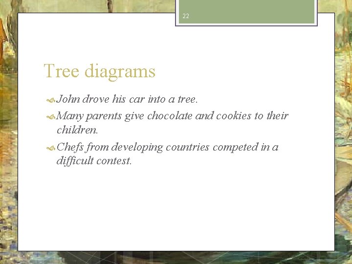 22 Tree diagrams John drove his car into a tree. Many parents give chocolate