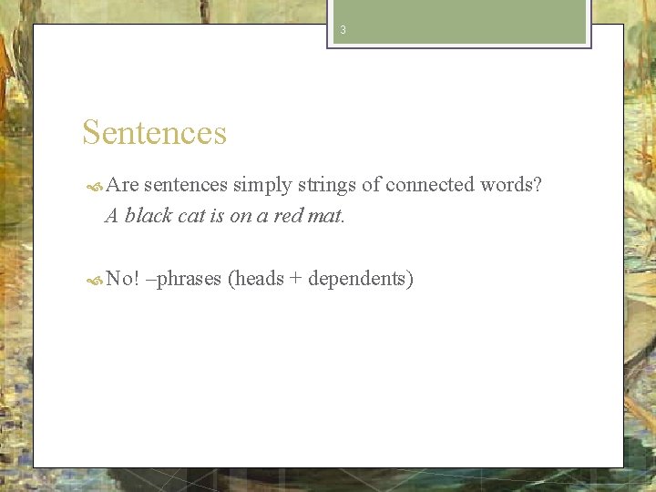 3 Sentences Are sentences simply strings of connected words? A black cat is on