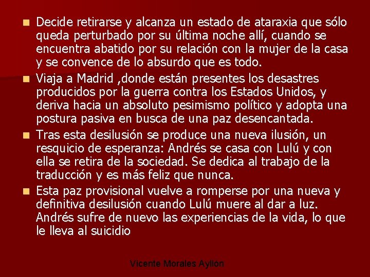Decide retirarse y alcanza un estado de ataraxia que sólo queda perturbado por su