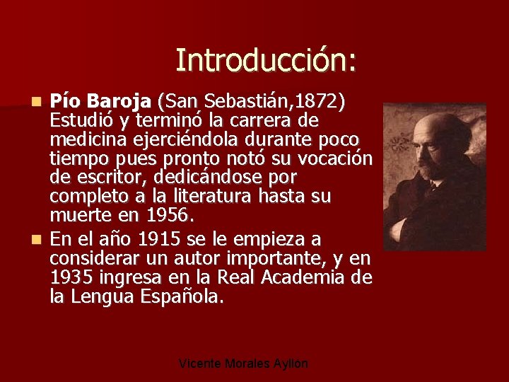 Introducción: Pío Baroja (San Sebastián, 1872) Estudió y terminó la carrera de medicina ejerciéndola