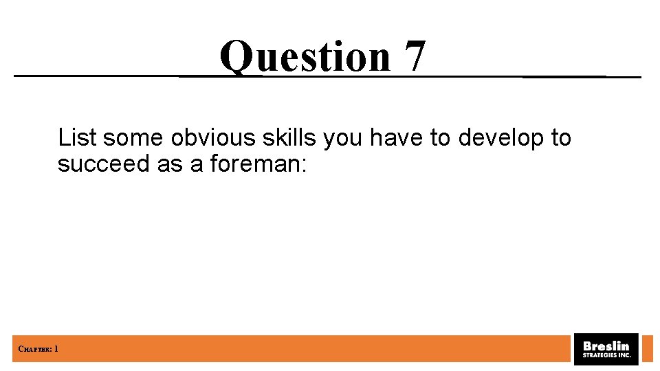 Question 7 List some obvious skills you have to develop to succeed as a