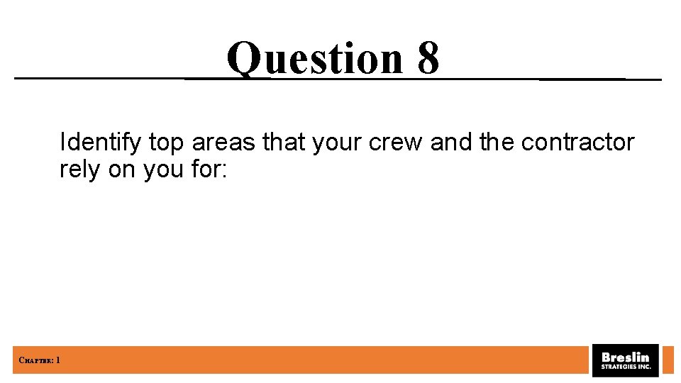 Question 8 Identify top areas that your crew and the contractor rely on you
