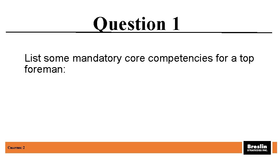 Question 1 List some mandatory core competencies for a top foreman: CHAPTER: 2 