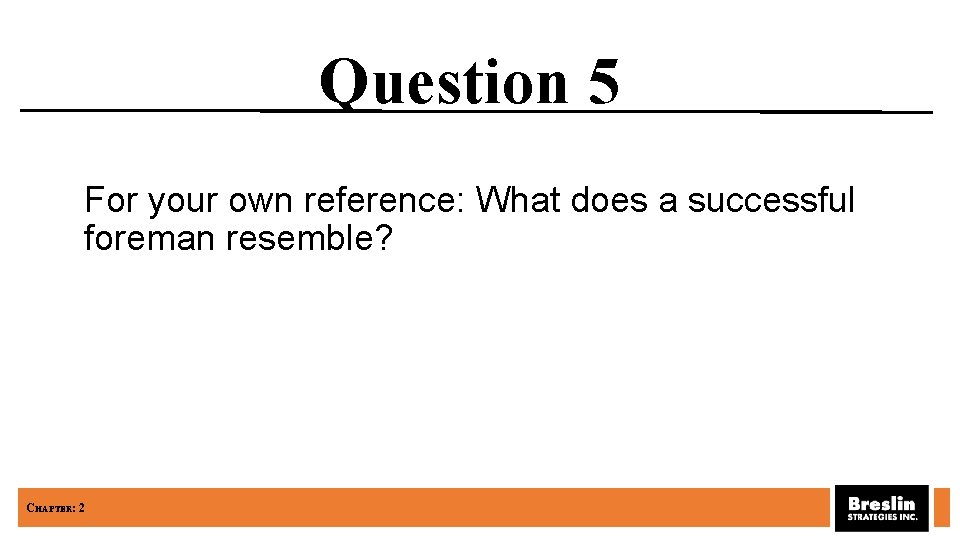 Question 5 For your own reference: What does a successful foreman resemble? CHAPTER: 2