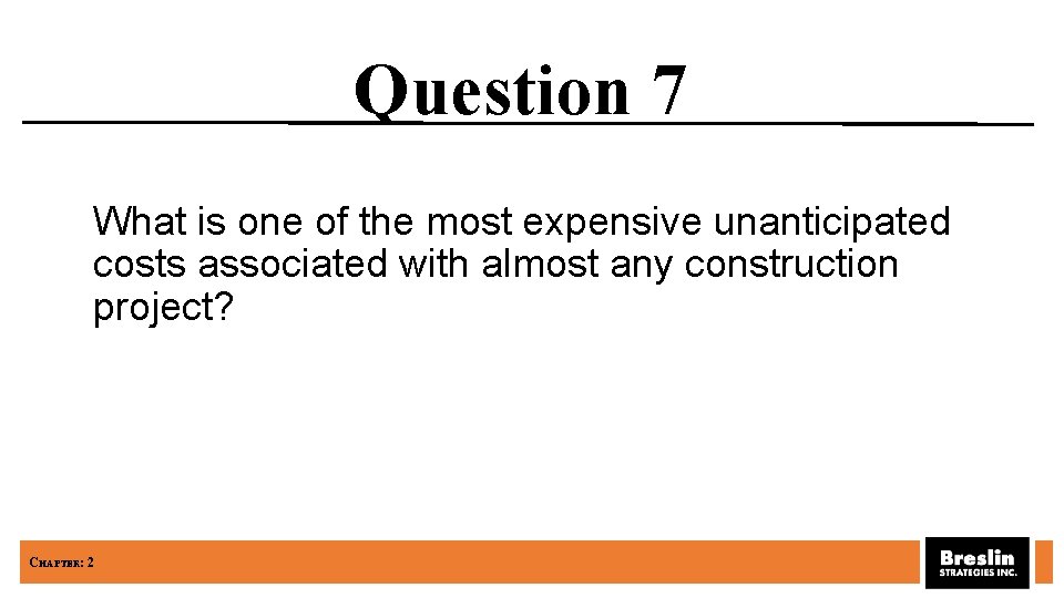 Question 7 What is one of the most expensive unanticipated costs associated with almost