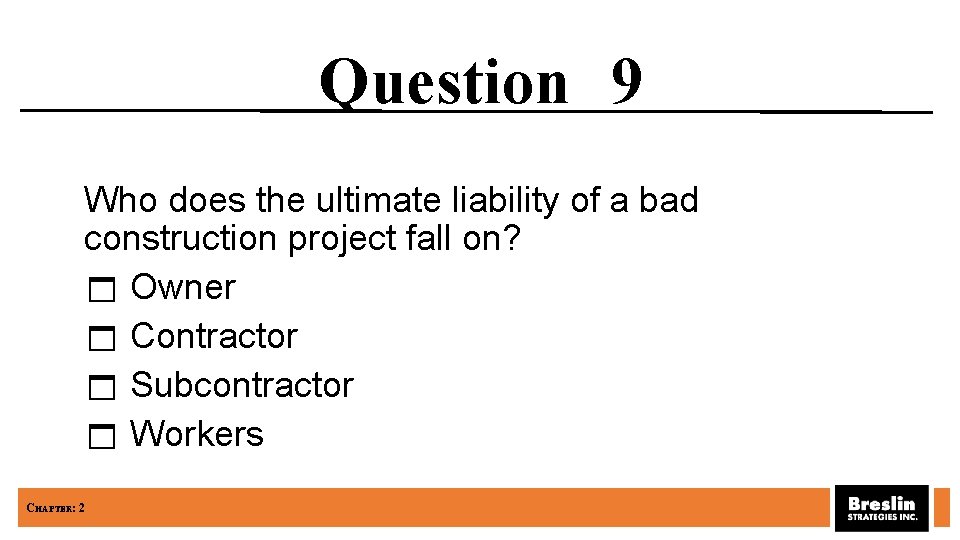 Question 9 Who does the ultimate liability of a bad construction project fall on?
