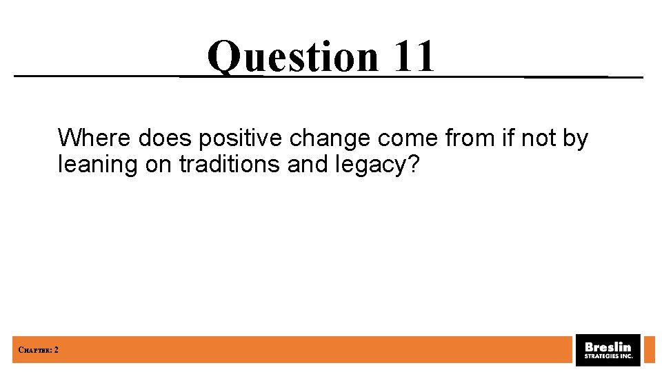 Question 11 Where does positive change come from if not by leaning on traditions