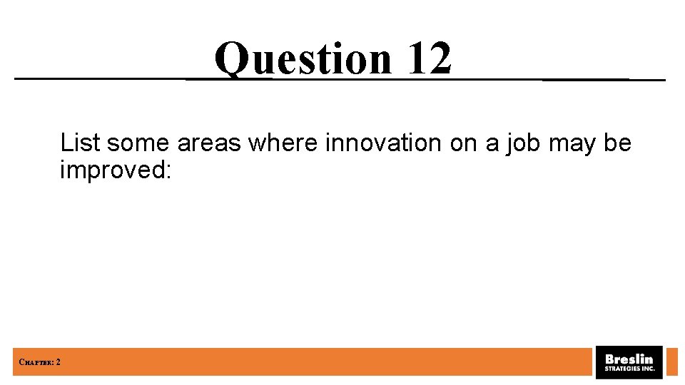 Question 12 List some areas where innovation on a job may be improved: CHAPTER: