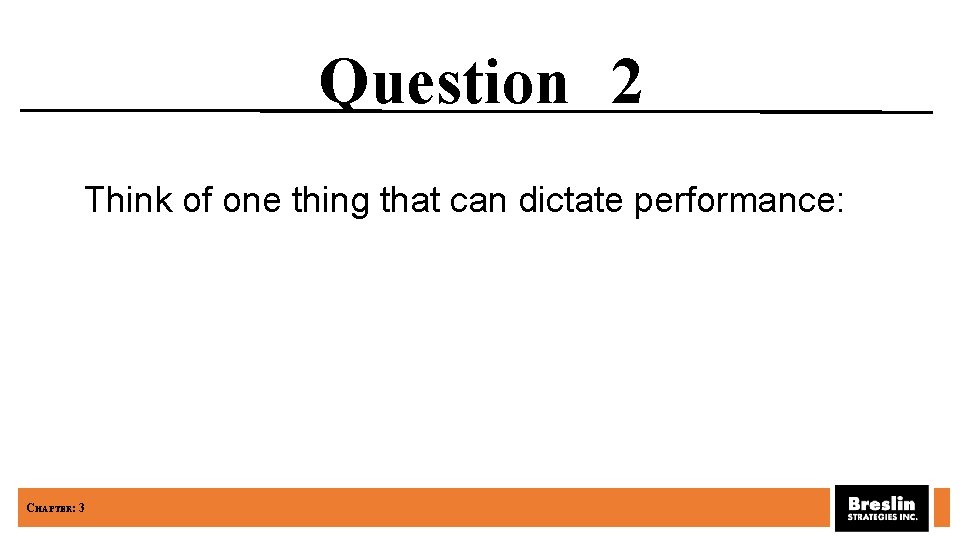 Question 2 Think of one thing that can dictate performance: CHAPTER: 3 