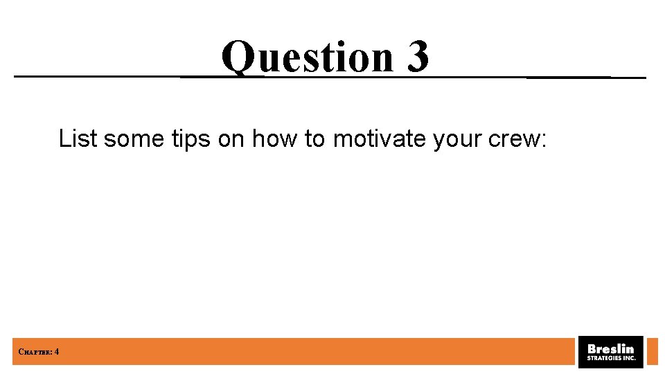 Question 3 List some tips on how to motivate your crew: CHAPTER: 4 