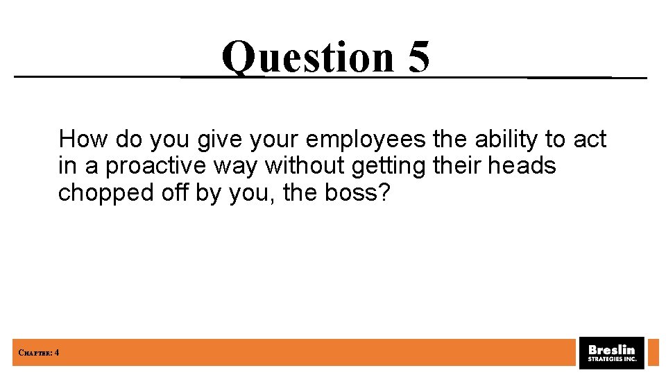 Question 5 How do you give your employees the ability to act in a