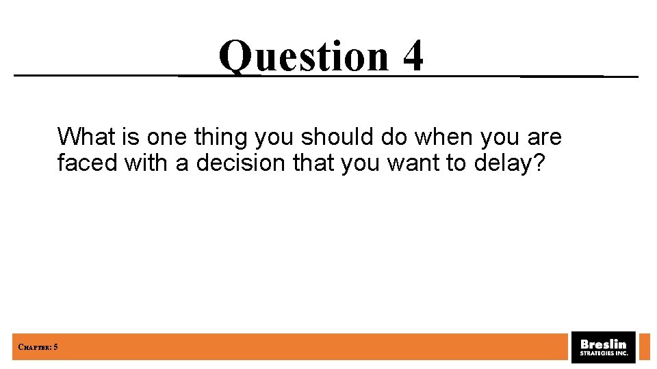 Question 4 What is one thing you should do when you are faced with