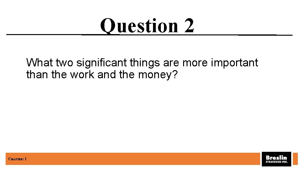 Question 2 What two significant things are more important than the work and the