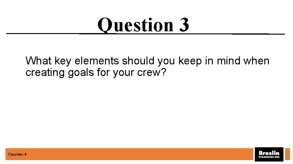 Question 3 What key elements should you keep in mind when creating goals for