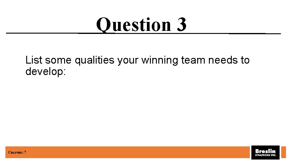 Question 3 List some qualities your winning team needs to develop: CHAPTER: 7 