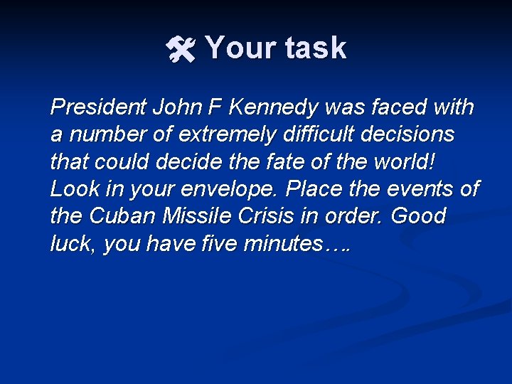  Your task President John F Kennedy was faced with a number of extremely