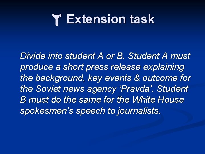  Extension task Divide into student A or B. Student A must produce a