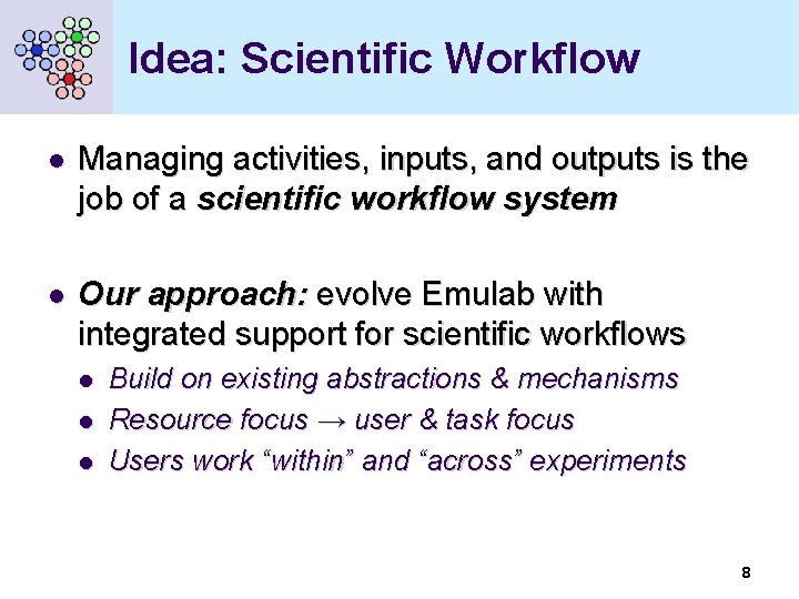 Idea: Scientific Workflow l Managing activities, inputs, and outputs is the job of a