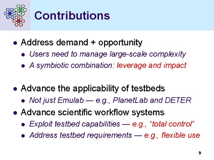Contributions l Address demand + opportunity l l l Advance the applicability of testbeds