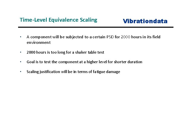 Time-Level Equivalence Scaling Vibrationdata • A component will be subjected to a certain PSD