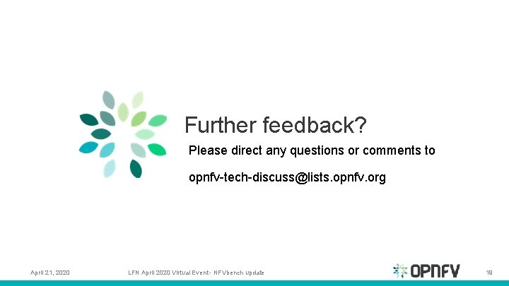 Further feedback? Please direct any questions or comments to opnfv-tech-discuss@lists. opnfv. org April 21,