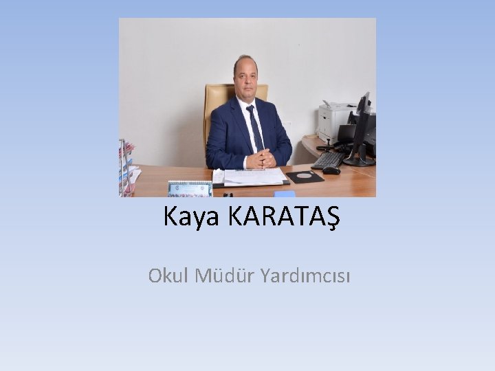 Kaya KARATAŞ Okul Müdür Yardımcısı 