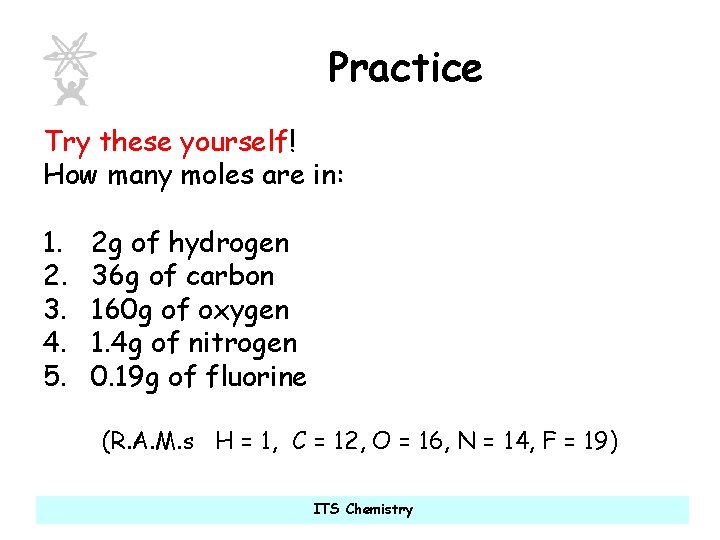 Practice Try these yourself! How many moles are in: 1. 2. 3. 4. 5.