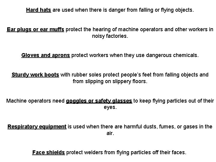 Hard hats are used when there is danger from falling or flying objects. Ear