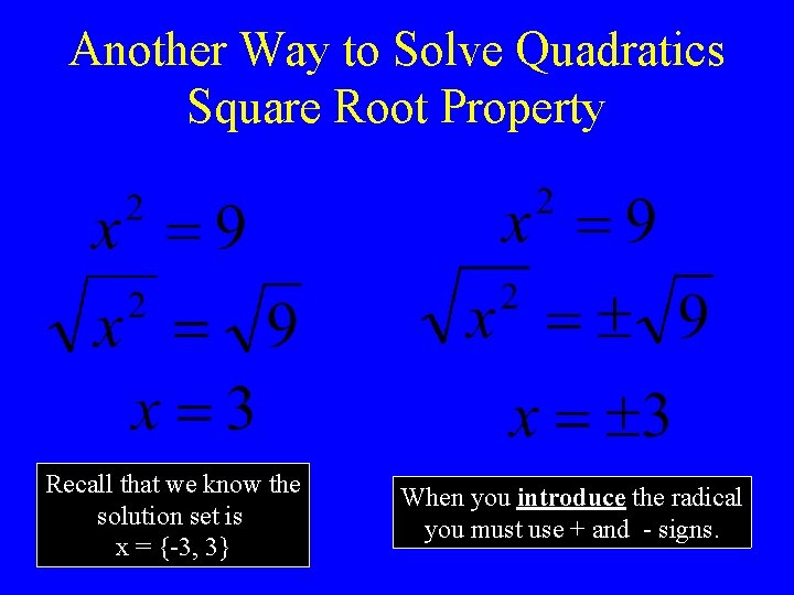 Another Way to Solve Quadratics Square Root Property Recall that we know the solution