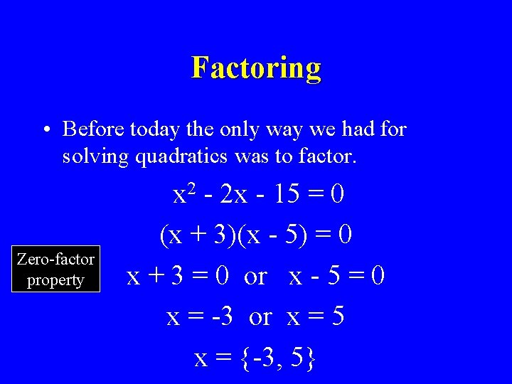 Factoring • Before today the only way we had for solving quadratics was to