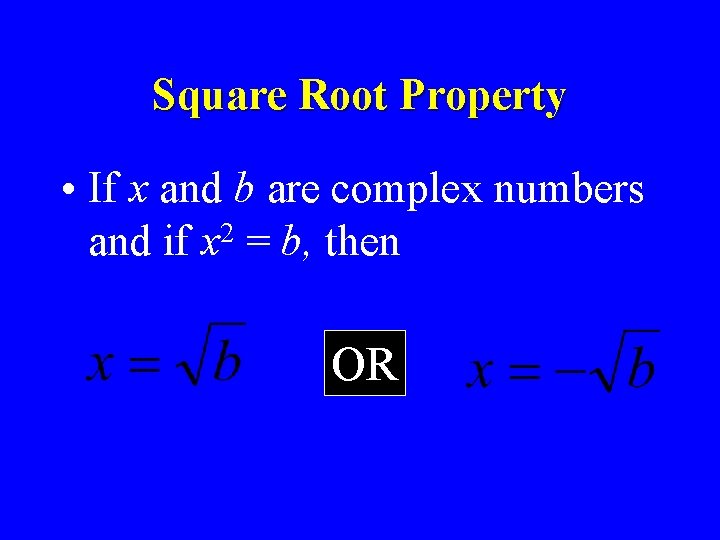 Square Root Property • If x and b are complex numbers and if x