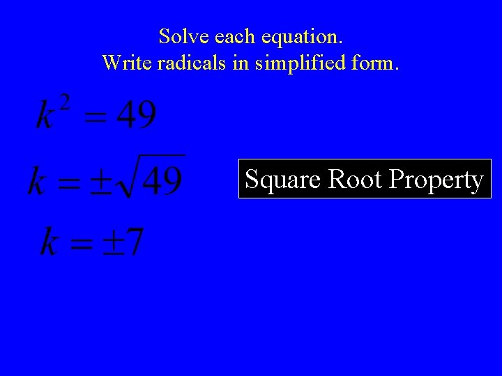 Solve each equation. Write radicals in simplified form. Square Root Property 