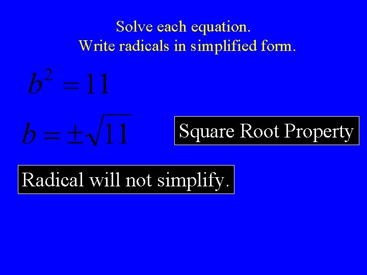 Solve each equation. Write radicals in simplified form. Square Root Property Radical will not