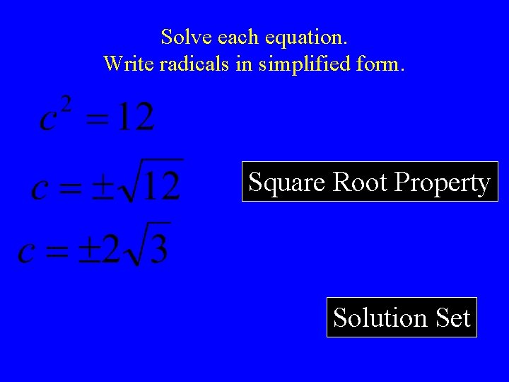 Solve each equation. Write radicals in simplified form. Square Root Property Solution Set 