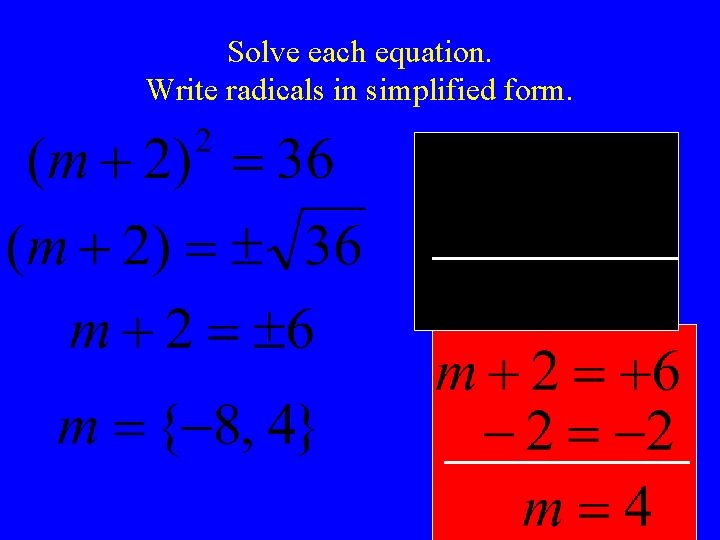 Solve each equation. Write radicals in simplified form. 