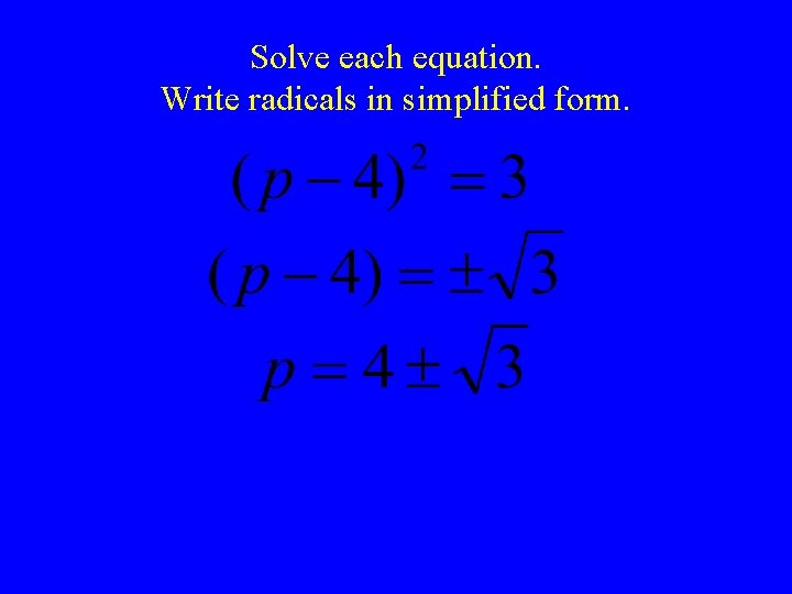 Solve each equation. Write radicals in simplified form. 