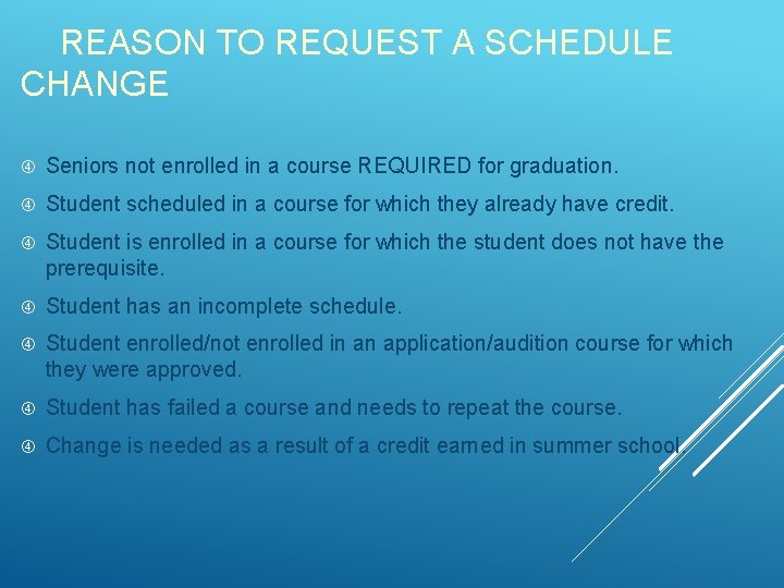 REASON TO REQUEST A SCHEDULE CHANGE Seniors not enrolled in a course REQUIRED for