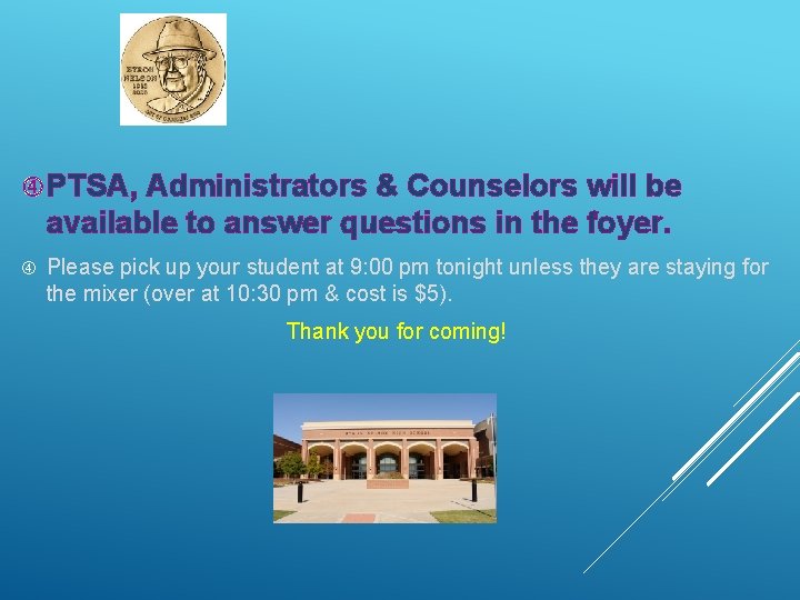  PTSA, Administrators & Counselors will be available to answer questions in the foyer.