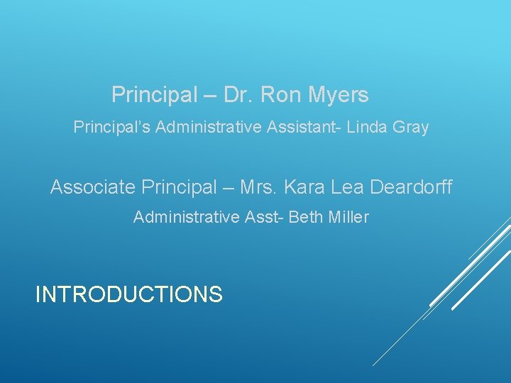 Principal – Dr. Ron Myers Principal’s Administrative Assistant- Linda Gray Associate Principal – Mrs.