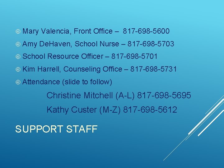 Mary Valencia, Front Office – 817 -698 -5600 Amy De. Haven, School Nurse